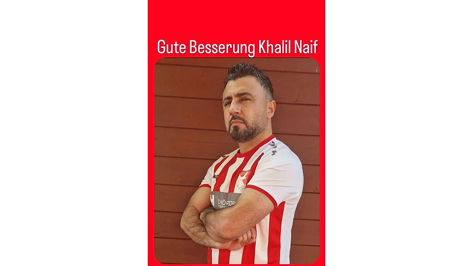 Gute Besserung an Khalil Naif 