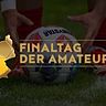 Die große Übersicht für den Finaltag der Amateure 2026. 